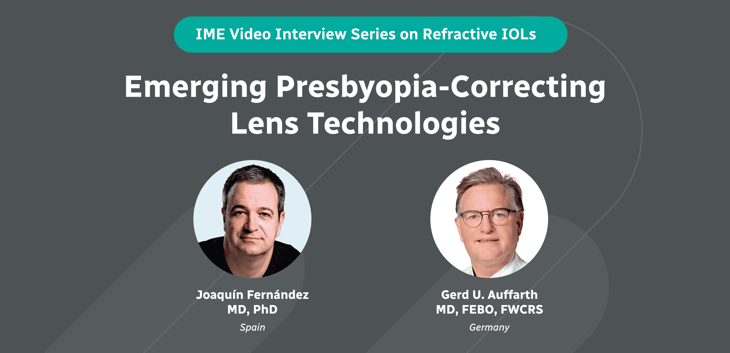 IME Video Interview Series on Refractive IOLs: Emerging Presbyopia-Correcting Lens Technologies